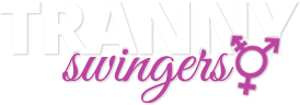 Tranny Swingers | Connect with Transsexual Swingers