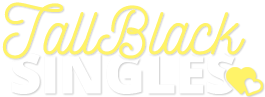 Tall Black Singles Date Tall Black Single Men & Women